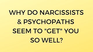 Why Do Narcissists amp Psychopaths Seem to quotGetquot You So Well [upl. by Philps]