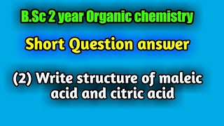 Write structure of maleic acid and Citric acid  BSc 2 year Organic chemistry short Questions [upl. by Annaiviv]