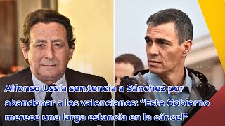 Alfonso Ussía sentencia a Sánchez por abandonar a los valencianos “Este Gobierno merece una [upl. by Nancey]