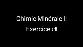 Chimie Minérale 2 Exercice  1 [upl. by Anuat]