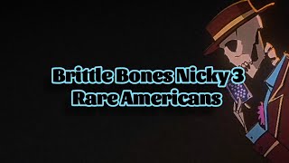 Rare Americans  Brittle Bones Nicky 3 Lyrics [upl. by Adlai]