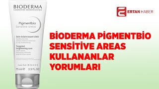 Bioderma Pigmentbio Sensitive Areas Kullananlar Yorumları [upl. by Savanna]