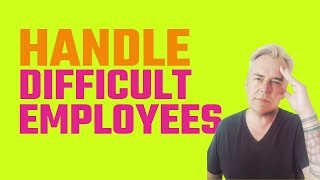 How to Handle Difficult Employees [upl. by Yhtorod]