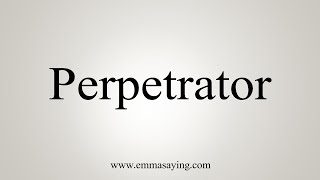 How To Say Perpetrator [upl. by Veta]