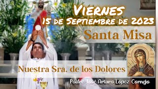 ✅ MISA DE HOY viernes 15 de Septiembre 2023  Padre Arturo Cornejo [upl. by Gaspar]