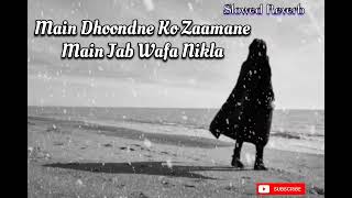 Main Dhoondne Ko Zaamane Main Jab Wafa Nikla  Slowed Reverb  FULL SONG [upl. by Stoughton14]