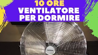 Ventilatore per Dormire 10 ORE rumore scaldino rumore bianco rilassante Insonnia whitenoise [upl. by Abdel]