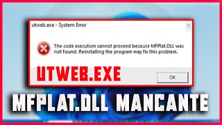 Come risolvere quotFile DLL MANCANTE MFPlatDLL  Errore utwebexe su Windows 10 e 11  TUTORIAL [upl. by Eiznekcam32]