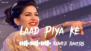 Laad Piya Ke  SlowedRiverb Lofi  New Haryanvi Song  lofi haryanvisong slowandreverb [upl. by Mohamed473]