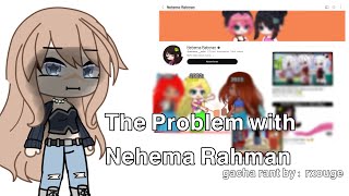 ∙The Problem with Nehema Rahman∙ Gacha rant Nehema Rahman situation explained [upl. by Airebma]