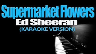 SUPERMARKET FLOWERS  Ed Sheeran KARAOKE VERSION [upl. by Martella681]