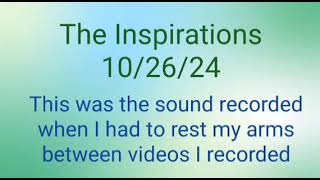 The Inspirations 102624 sound recording between videos [upl. by Vic]