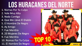 Los Huracanes del Norte 2023  10 Grandes Exitos  Nomas Por Tu Culpa Vole Muy Alto Nada Conti [upl. by Ursal683]