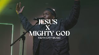 Faith City Music Jesus x Mighty God [upl. by Edasalof613]