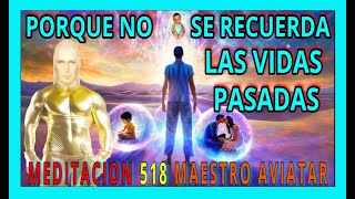 MEDITACION 518✅ PORQUE NO SE RECUERDAN LAS VIDAS PASADAS  ❗🚨👀👀👀❤️MAESTRO AVIATAR [upl. by Notyrb]