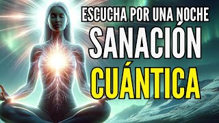 SANACIÓN CUÁNTICA EN 1 NOCHE  Hipnosis REPROGRAMA TU MENTE MIENTRAS DUERMES ¡SIN ANUNCIOS [upl. by Ainnat]