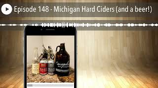 Episode 148  Michigan Hard Ciders and a beer [upl. by Goggin]