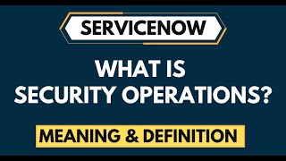 What is ServiceNow Security Operation Overview of Security Operations [upl. by Rodoeht]