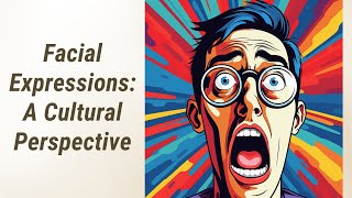 Unlocking the Secrets of Facial Expressions A Cultural Perspective [upl. by Lainey]