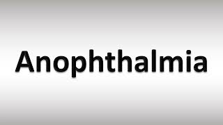 How to Pronounce Anophthalmia [upl. by Reger]