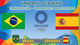 BRASIL x ESPANHA  HANDEBOL FEMININO ⚽  NARRAÇÃO AO VIVO 28072021 [upl. by Kerwinn]