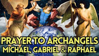 Powerful Prayer to Archangels Michael Gabriel amp Raphael  Spiritual Guidance and Blessings [upl. by Eekcaj153]