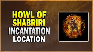 Howl of Shabriri Incantation Location  Elden Ring Incantation Guide [upl. by Aldridge970]