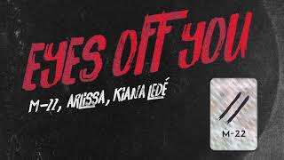 Eyes Off You  M22 ft Arlissa amp Kiana Lede [upl. by Bran]