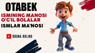 Otabek Ismining manosi Ogil bolalar Ismlar Manosi [upl. by Cahilly806]