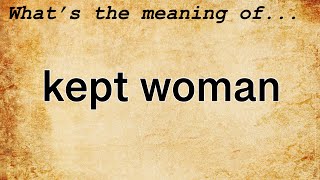 Kept Woman Meaning  Definition of KeptWoman [upl. by Aleunam999]