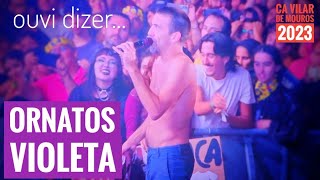 ✌️Ornatos Violeta quotOuvi Dizerquot ao vivo  CA Vilar de Mouros 2023 [upl. by Fisuoy]