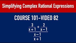 COURSE 101  VIDEO 82 Youtube Simplifying Complex Rational Expressions [upl. by Leinto]