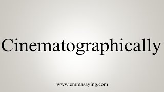 How To Say Cinematographically [upl. by Yvel]