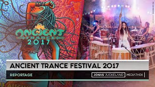 REPORTAGE  Ancient Trance Festival 2017 [upl. by Adnima]