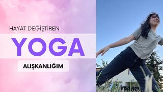 Yoga Yaparak Hayatım Değişti  Yoganın Bana Kazandırdıkları [upl. by Nastassia604]