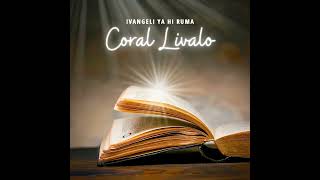 Coral Livalo  Ivangeli Ya Hi Ruma [upl. by Ettebab]