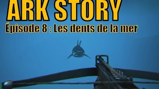 ARK STORY  LP NARRATIF EP8  LES DENTS DE LA MER [upl. by Yorgen308]