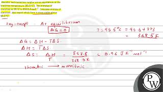 Rhombic and monoclinic sulphur are at equilibrium at the transition temperature \ \left955\ [upl. by Anilas]