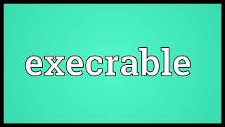 Execrable Meaning [upl. by Eatnuahs10]