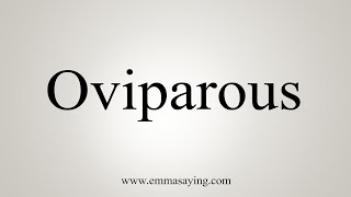 How To Say Oviparous [upl. by Bigelow]