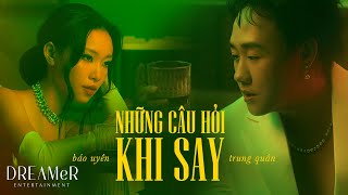 Những Câu Hỏi Khi Say  Trung Quân x Bảo Uyên x RIN9 x DREAMeR  Official Music Video [upl. by Aicile]