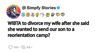 WIBTA to divorce my wife after she said she wanted to send our son to a reorientation camp [upl. by Shulins]