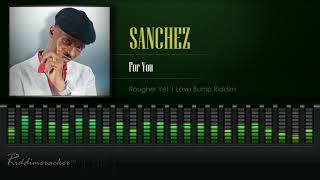 Sanchez  For You Rougher Yet  Love Bump Riddim HD [upl. by Hines]