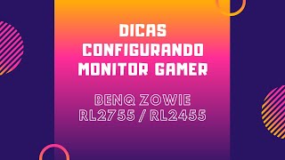 Dicas Configurando Monitor Gamer  BENQ ZOWIE RL2755  RL2455 [upl. by Anabella]