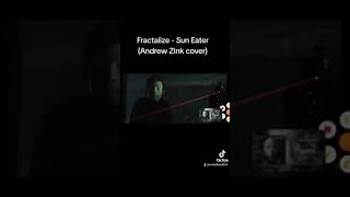 Fractalize Sun Eater Andrew Zink cover [upl. by Harl]