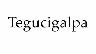 How to Pronounce Tegucigalpa [upl. by Licec]