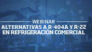 Webinar 6 Refrigerantes Alternativos a R404A y R22 en Refrigeración Comercial [upl. by Acinonrev755]