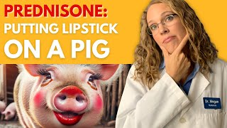 💊Prednisone Putting Lipstick on a Pig🐷 [upl. by Chavey94]