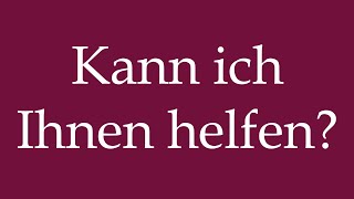 How to Pronounce Kann ich Ihnen helfen Can I help you Correctly in German [upl. by Omidyar]