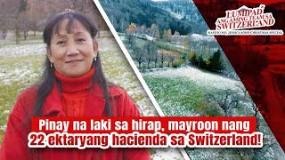 Pinay na laki sa hirap mayroon nang 22 ektaryang hacienda sa Switzerland  Kapuso Mo Jessica Soho [upl. by Akemahs726]